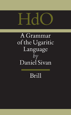 A Grammar of the Ugaritic Language: Second Impression with Corrections - Sivan, Daniel