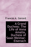 A Grand Duchess: The Life of Anna Amalia, Duchess of Saxe-Weimar-Eisenach