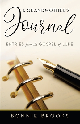 A Grandmother's Journal: Entries from the Gospel of Luke - Brooks, Bonnie