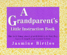 A Grandparent's Little Instruction Book - Birtles, Jasmine