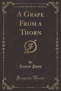 A Grape from a Thorn (Classic Reprint)