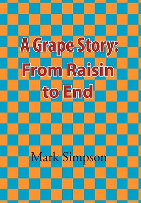 A Grape Story: From Raisin to End - Simpson, Mark, Dr.