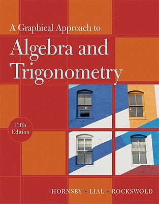 A Graphical Approach to Algebra and Trigonometry - Hornsby, E John, and Lial, Margaret L, and Rockswold, Gary K