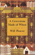 A Gravestone Made of Wheat - Weaver, Will