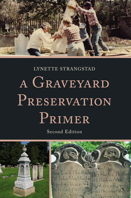 A Graveyard Preservation Primer, Second Edition - Strangstad, Lynette