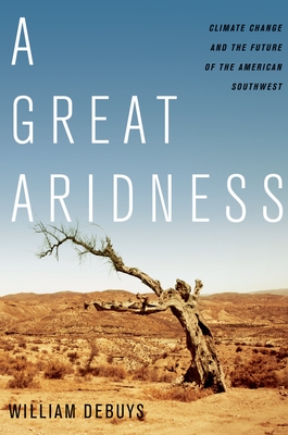 A Great Aridness: Climate Change and the Future of the American Southwest - Debuys, William