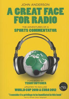 A Great Face for Radio: The Adventures of a Sports Commentator - Anderson, John