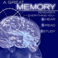 A Great Memory: Remember Everything You Hear, Read, and Study - Montgomery, Robert, PhD (Narrator)