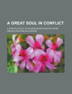 A great soul in conflict; a critical study of Shakespeare's master-work