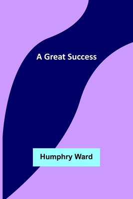 A Great Success - Ward, Humphry