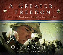 A Greater Freedom: Stories of Faith from Operation Iraqi Freedom - Horn, Sarah Ann, and North, Oliver (Editor), and Horn, Sara (Editor)