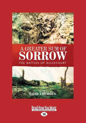 A Greater Sum of Sorrow: The Battles of Bullecourt - Coombes, David