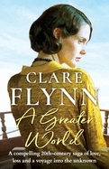 A Greater World: A compelling 20th century saga of love, loss and a voyage into the unknown