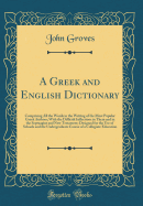 A Greek and English Dictionary: Comprising All the Words in the Writing of the Most Popular Greek Authors; With the Difficult Inflections in Them and in the Septuagint and New Testament; Designed for the Use of Schools and the Undergraduate Course of a Co