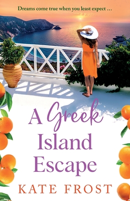 A Greek Island Escape: The NEW TOP 5 feel-good, romantic read from Kate Frost for 2024 - Frost, Kate