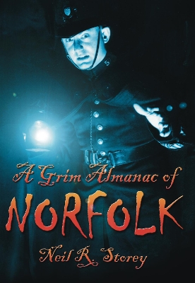 A Grim Almanac of Norfolk - Storey, Neil R