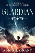 A Guardian: Book 1 of the Rescued Series