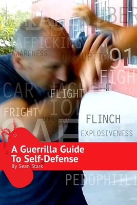 A Guerrilla Guide to Self-Defense: A Workbook For Getting Home - Stark, Sean