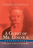 A Guest of Mr. Lincoln: The Wartime Service of Sergeant Joseph W. Wheeless, Co. K, 32nd NC Infantry Regiment, Confederate States Army