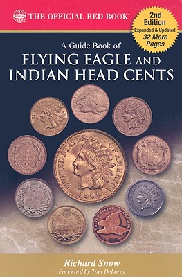 A Guide Book of Flying Eagle and Indian Head Cents: Complete Source for History, Grading, and Prices - Snow, Richard, and DeLorey, Tom (Foreword by), and Bowers, Q David (Introduction by)