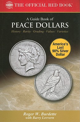 A Guide Book of Peace Dollars: History, Rarity, Grading, Values, Varieties - Burdette, Roger W, and Stack, Lawrence R (Editor), and Lovvorn, Barry
