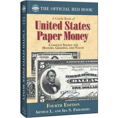 A Guide Book of United States Paper Money: Complete Source for History, Grading, and Values - Friedberg, Arthur L, and Friedberg, Ira S, and Ganz, David L (Introduction by)
