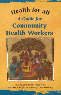 A Guide for Community Health Workers - Clarke, M., and Knight, S., and Prozesky, D.