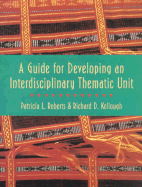 A Guide for Developing an Interdisciplinary Thematic Unit - Roberts, Patricia L, and Kellough, Richard D