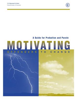A Guide for Probation and Parole: Motivating Offenders to Change - Clark Msw, Michael D, and Gingerich Ba, Ray, and Meltzer Mph, Melissa L