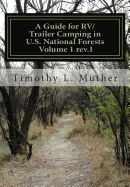 A Guide for RV/Trailer Camping in U.S. National Forests Volume 1: Helping to Find Your Way to America's Second Greatest Camping Treasures - Muther, Timothy L