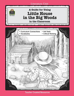 A Guide for Using Little House in the Big Woods in the Classroom - Swinwood, Laurie