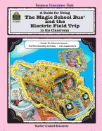 A Guide for Using the Magic School Bus(r) and the Electric Field Trip in the Classroom