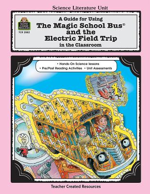 A Guide for Using the Magic School Bus(r) and the Electric Field Trip in the Classroom - Young, Ruth