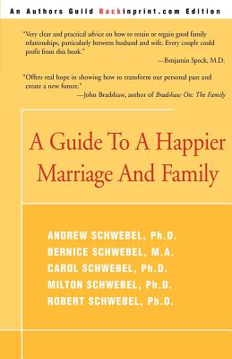 A Guide to a Happier Marriage and Family - Schwebel, Andrew, Ph.D., and Schwebel, Milton, Ph.D., and Schwebel, Robert, Ph.D.