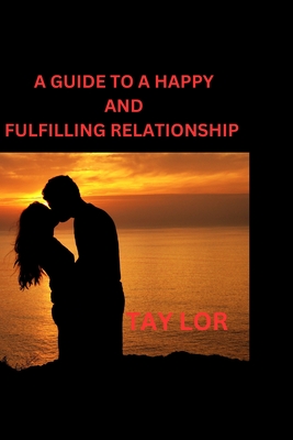 A guide to a happy and fulfiling relationship - Lor, Tay