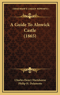 A Guide to Alnwick Castle (1865)