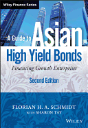 A Guide to Asian High Yield Bonds: Financing Growth Enterprises, + Website