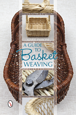 A Guide to Basket Weaving - Pieroni, Marie