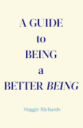 A Guide to Being a Better Being