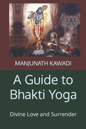 A Guide to Bhakti Yoga: Divine Love and Surrender