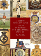 A Guide to British Army Badges: A Gallery of Infantry of the Line Rarities 1751 to 1881