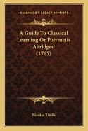 A Guide to Classical Learning or Polymetis Abridged (1765)