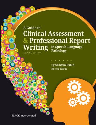 A Guide to Clinical Assessment & Professional Report Writing in Speech-Language Pathology - Stein-Rubin, Cyndi, and Fabus, Renee