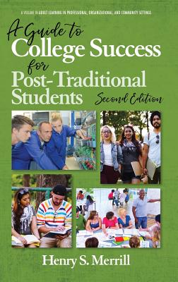 A Guide to College Success for Post-traditional Students-2nd Edition (hc) - Merrill, Henry S (Editor), and Ashford, Shetay (Editor), and Boden, Carrie J (Editor)