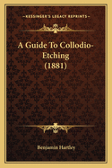 A Guide To Collodio-Etching (1881)