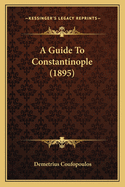 A Guide To Constantinople (1895)