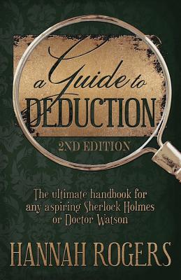 A Guide to Deduction - The ultimate handbook for any aspiring Sherlock Holmes or Doctor Watson - Rogers, Hannah
