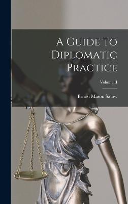 A Guide to Diplomatic Practice; Volume II - Satow, Ernest Mason