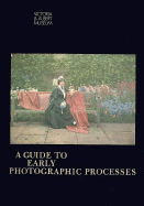 A Guide to Early Photographic Processes