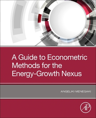 A Guide to Econometric Methods for the Energy-Growth Nexus - Menegaki, Angeliki